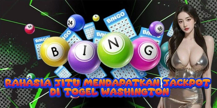 Rahasia Jitu Mendapatkan Jackpot Di Togel Washington