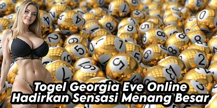 Togel Georgia Eve Online Hadirkan Sensasi Menang Besar