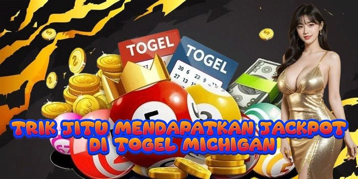 Trik Jitu Mendapatkan Jackpot Di Togel Michigan