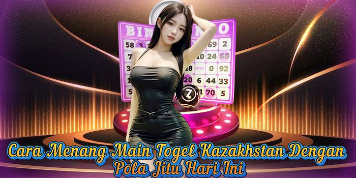 Cara Menang Main Togel Kazakhstan Dengan Pola Jitu Hari Ini