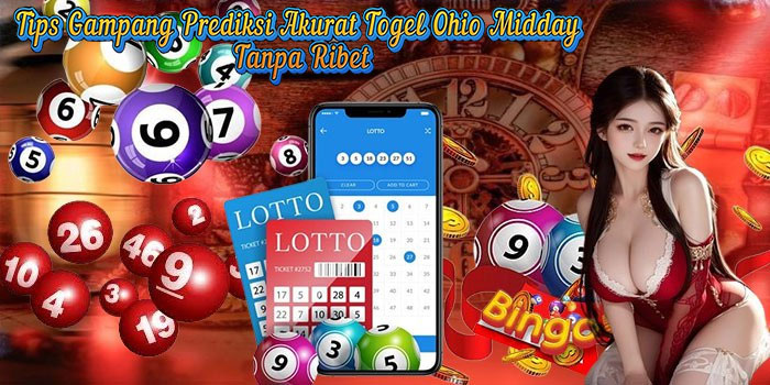 Tips Gampang Prediksi Akurat Togel Ohio Midday Tanpa Ribet