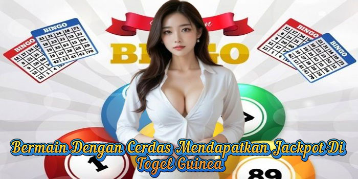 Bermain Dengan Cerdas Mendapatkan Jackpot Di Togel Guinea