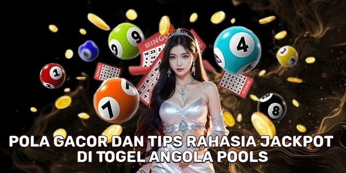 Pola Gacor Dan Tips Rahasia Jackpot Di Togel Angola Pools
