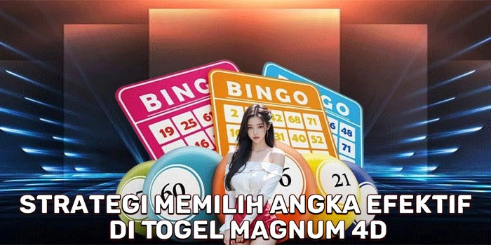 Strategi Memilih Angka Efektif Di Togel Magnum 4D