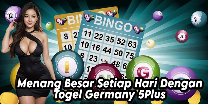Menang Besar Setiap Hari Dengan Togel Germany 5Plus