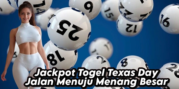 Jackpot Togel Texas Day Jalan Menuju Menang Besar