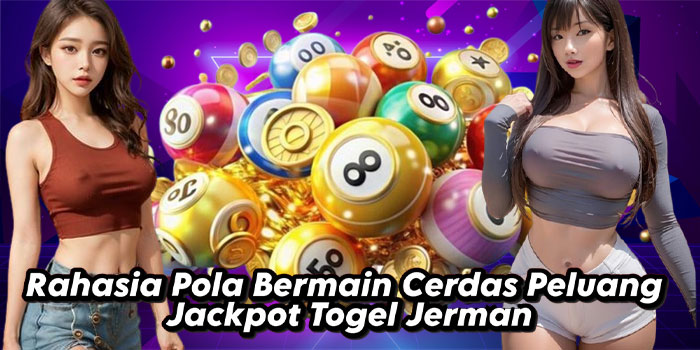 Rahasia Pola Bermain Cerdas Peluang Jackpot Togel Jerman