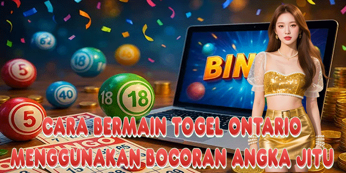 Cara Bermain Togel Ontario Menggunakan Bocoran Angka Jitu