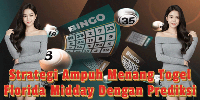 Strategi Ampuh Menang Togel Florida Midday Dengan Prediksi