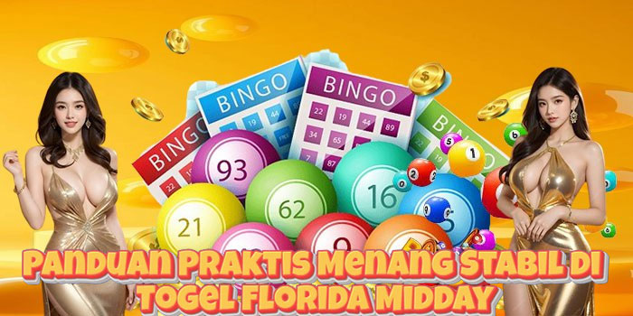 Panduan Praktis Menang Stabil di Togel Florida Midday