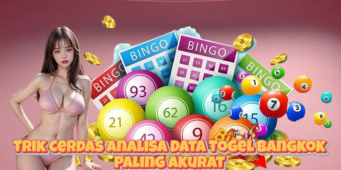 Trik Cerdas Analisa Data Togel Bangkok Paling Akurat