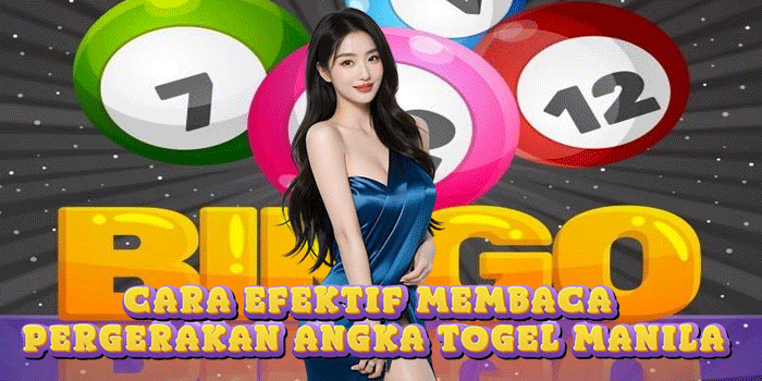 Cara Efektif Membaca Pergerakan Angka Togel Manila