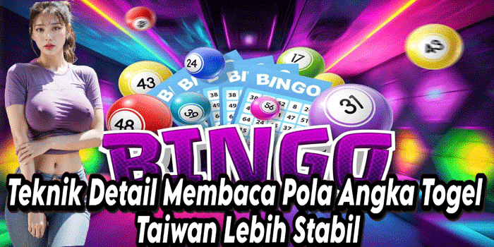 Teknik Detail Membaca Pola Angka Togel Taiwan Lebih Stabil