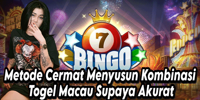 Metode Cermat Menyusun Kombinasi Togel Macau Supaya Akurat