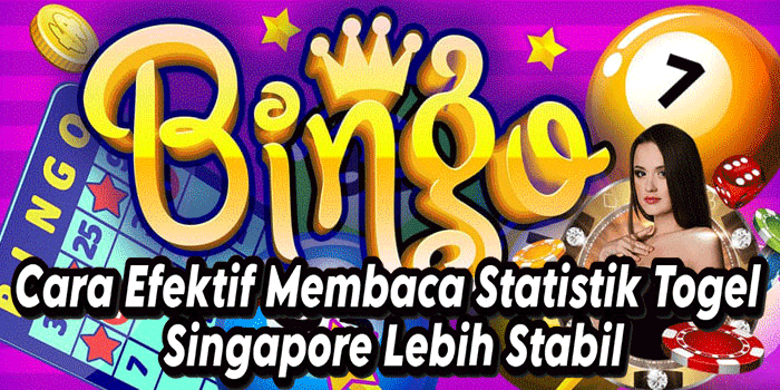 Cara Efektif Membaca Statistik Togel Singapore Lebih Stabil