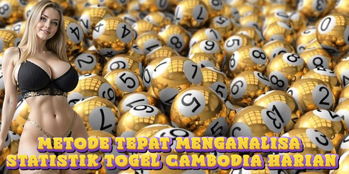 Metode Tepat Menganalisa Statistik Togel Cambodia Harian