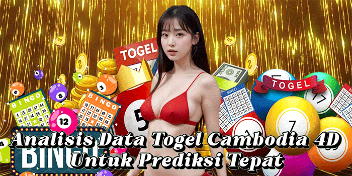 Analisis Data Togel Cambodia 4D Untuk Prediksi Tepat