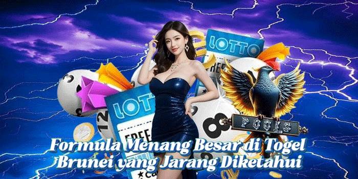 Formula Menang Besar di Togel Brunei yang Jarang Diketahui